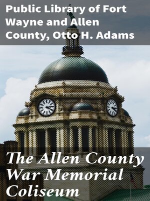 cover image of The Allen County War Memorial Coliseum